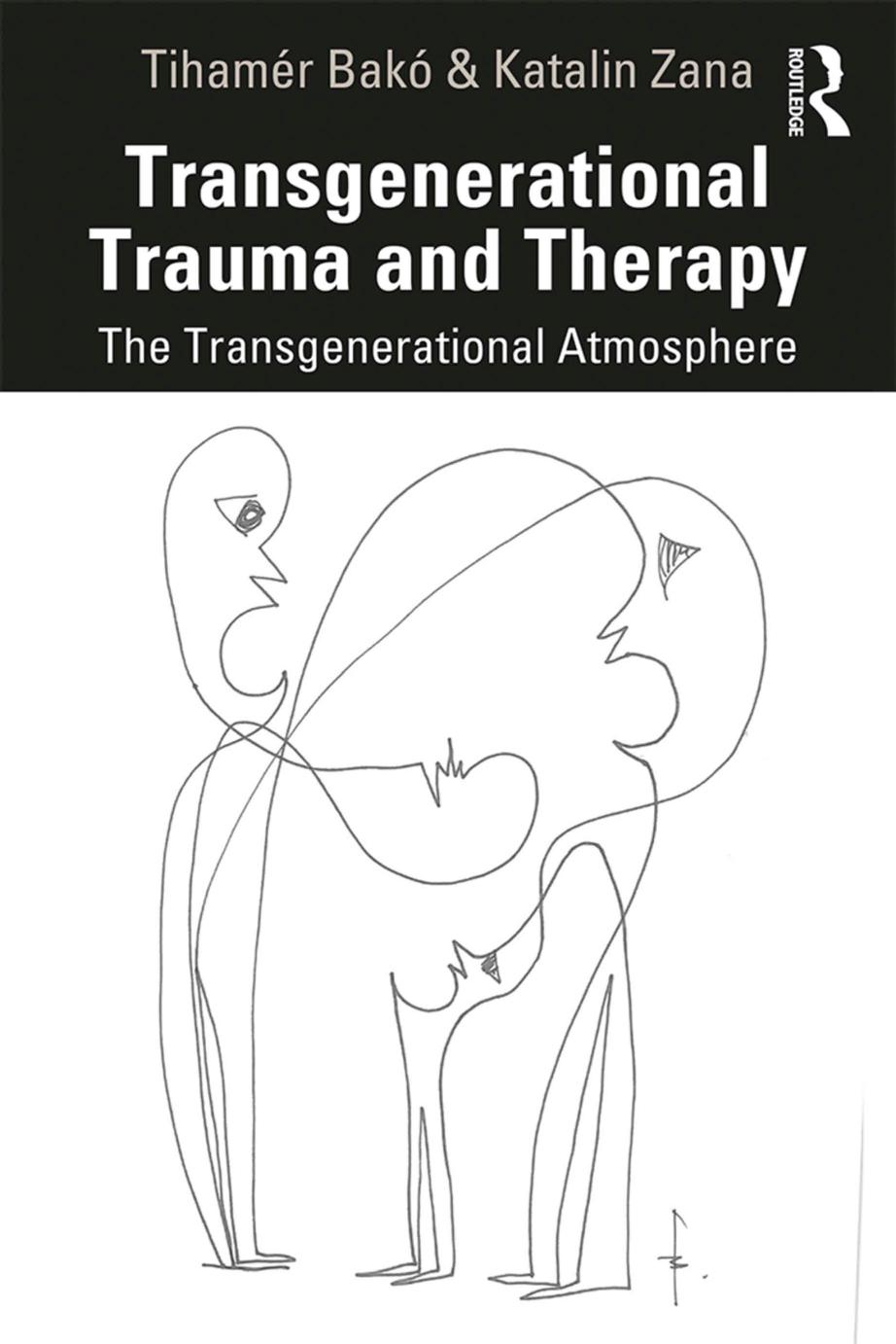 Transgenerational Trauma and Therapy The Transgenerational Atmosphere by Tihamér Bakó Katalin Zana