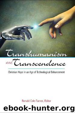 Transhumanism and Transcendence: Christian Hope in an Age of Technological Enhancement by Ronald Cole-Turner