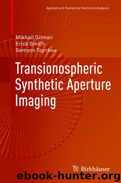 Transionospheric Synthetic Aperture Imaging by Mikhail Gilman Erick Smith & Semyon Tsynkov