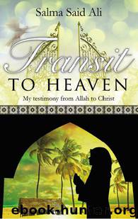 Transit to Heaven: My testimony from Allah to Christ by Salma Ali