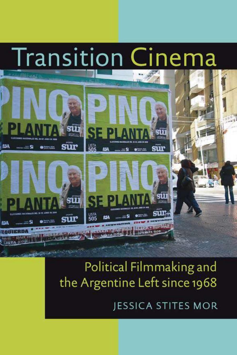 Transition Cinema: Political Filmmaking and the Argentine Left since 1968 by Jessica Stites Mor