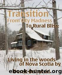 Transition From City Madness to Rural Bliss: Living in the Woods of Nova Scotia. by Derek Dubolski