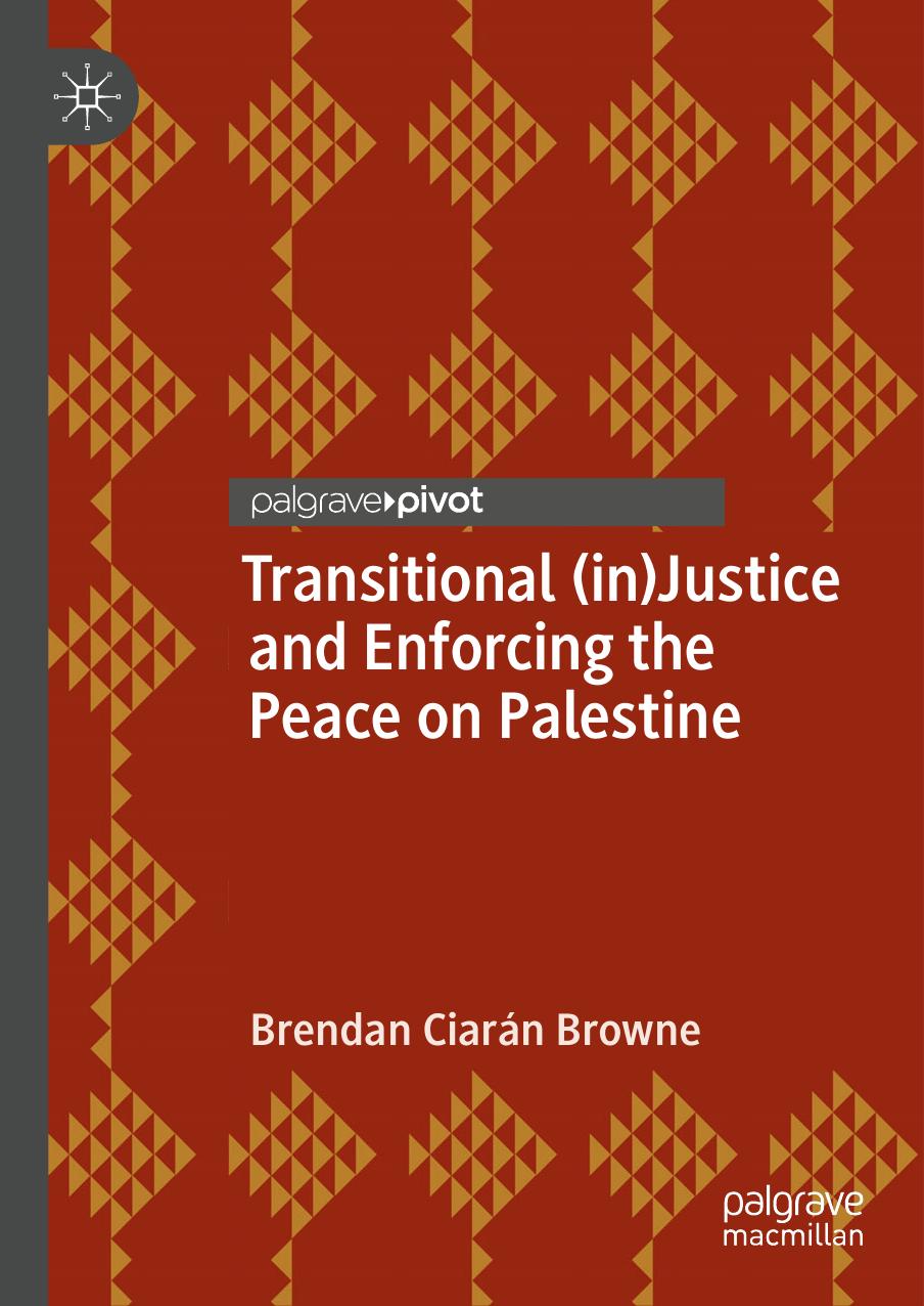 Transitional (in)Justice and Enforcing the Peace on Palestine by Brendan Ciarán Browne