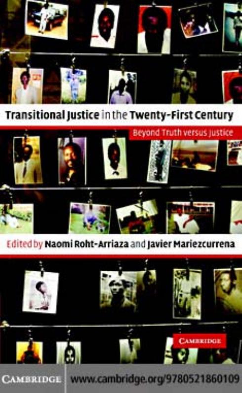 Transitional Justice in the Twenty-First Century: Beyond Truth versus Justice by Naomi Roht-Arriaza Javier Mariezcurrena