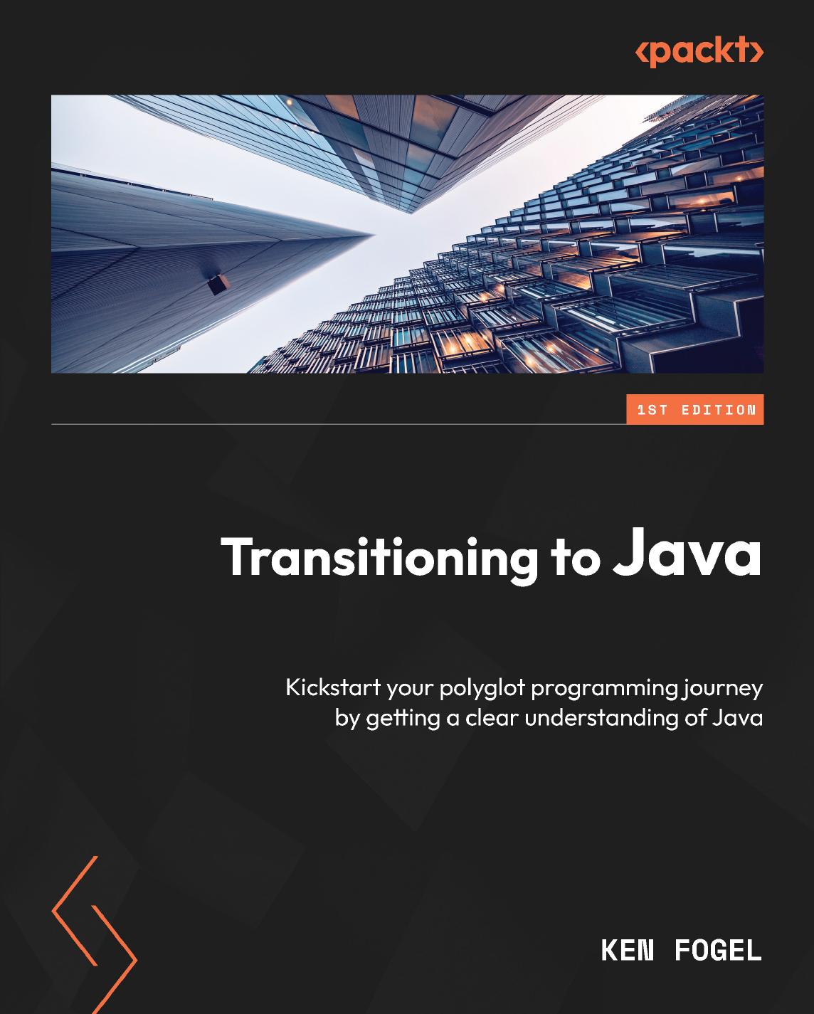 Transitioning to Java: Kickstart your polyglot programming journey by getting a clear understanding of Java by Ken Fogel