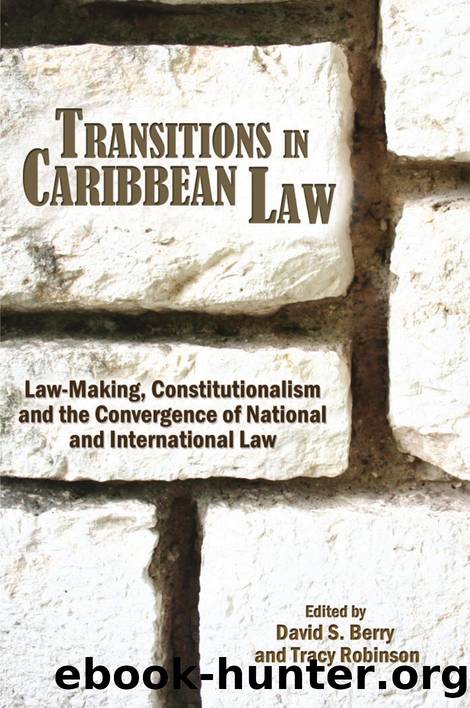 Transitions in Caribbean Law: Law-Making, Constitutionalism and the Convergence of National and International Law by David S. Berry; Tracy Robinson