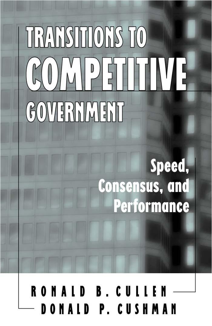 Transitions to Competitive Government: Speed, Consensus, and Performance by Ronald B. Cullen Donald P. Cushman