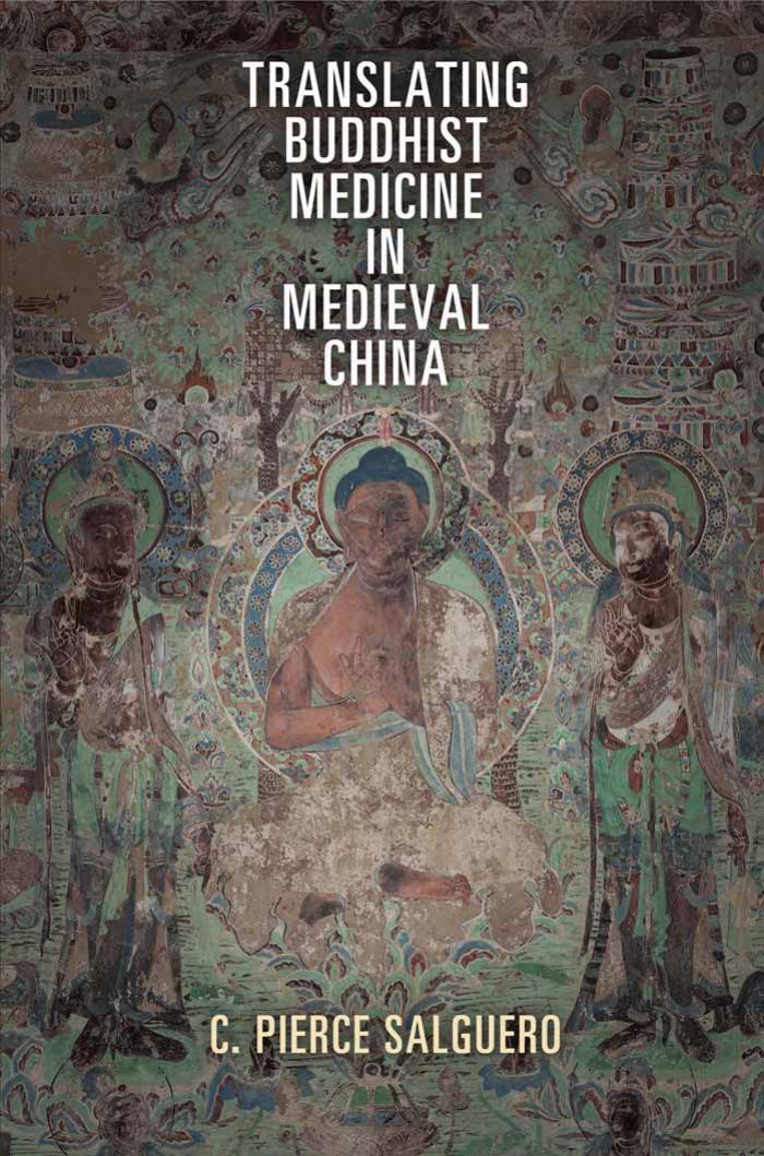 Translating Buddhist Medicine in Medieval China by By C. Pierce Salguero