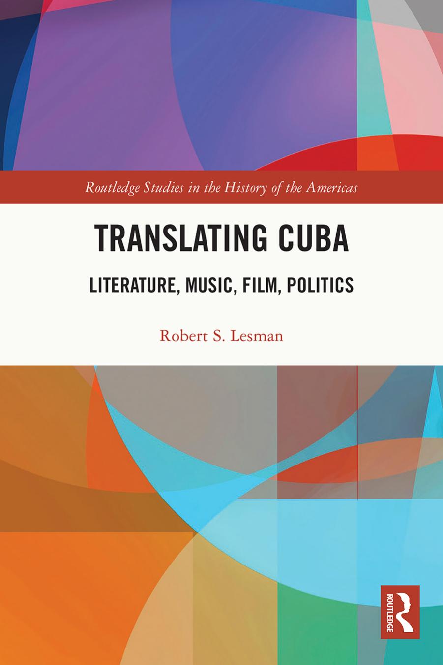 Translating Cuba; Literature, Music, Film, Politics by Robert S. Lesman