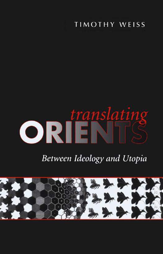 Translating Orients : Between Ideology and Utopia by Timothy Weiss