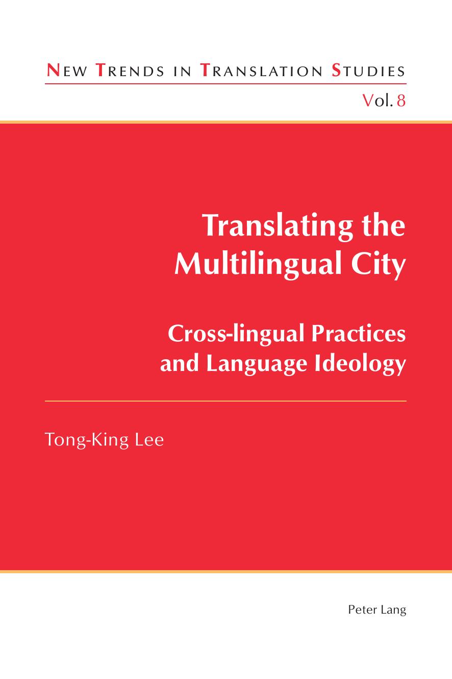 Translating the Multilingual City: Cross-lingual Practices and Language Ideology (New Trends in Translation Studies) by Tong King Lee