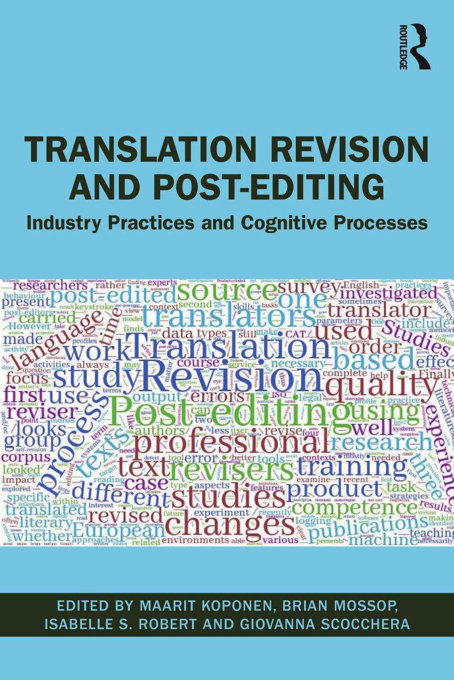 Translation Revision and Post-editing: Industry Practices and Cognitive Processes by Maarit Koponen Brian Mossop Isabelle S. Robert Giovanna Scocchera