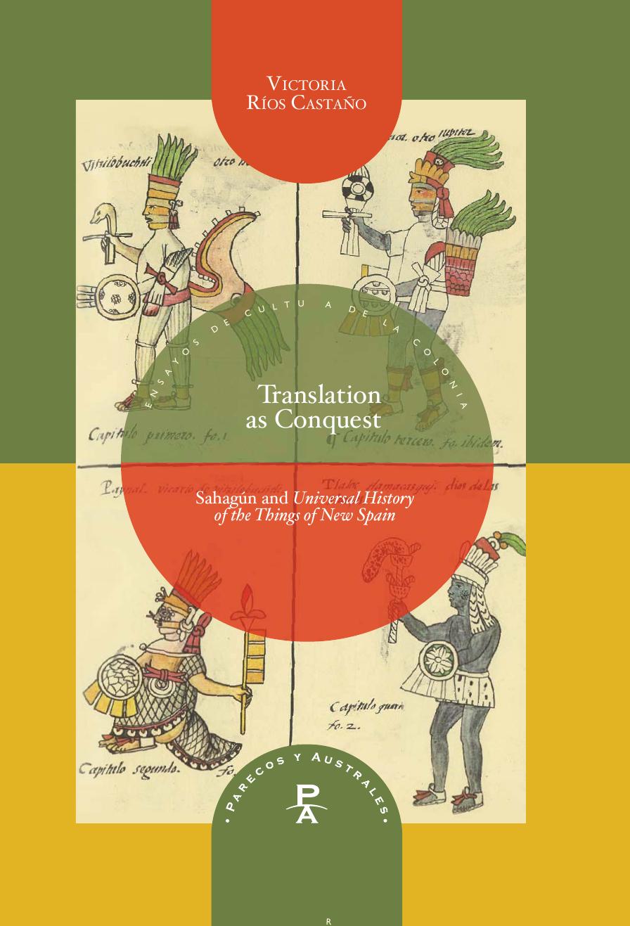 Translation as Conquest: SahagÃºn and Universal History of the Things of New Spain (Parecos y Australes. Ensayos de Cultura de la Colonia Book 13) by Victoria Ríos Castaño