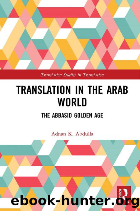 Translation in the Arab World; The Abbasid Golden Age by Adnan K. Abdulla