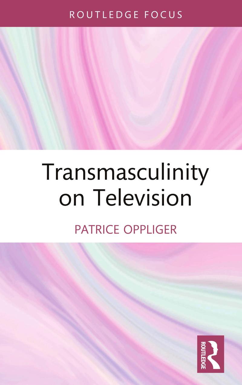 Transmasculinity on Television by Patrice Oppliger