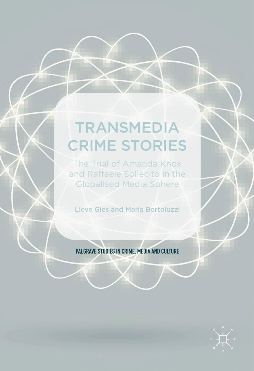 Transmedia Crime Stories: The Trial of Amanda Knox and Raffaele Sollecito in the Globalised Media Sphere by Lieve Gies Maria Bortoluzzi (eds.)