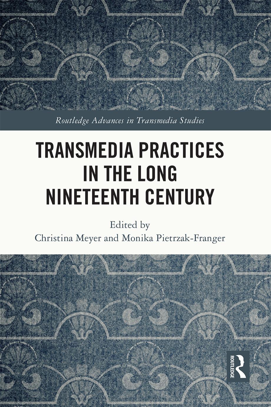 Transmedia Practices in the Long Nineteenth Century by Christina Meyer (editor) Monika Pietrzak-Franger (editor)