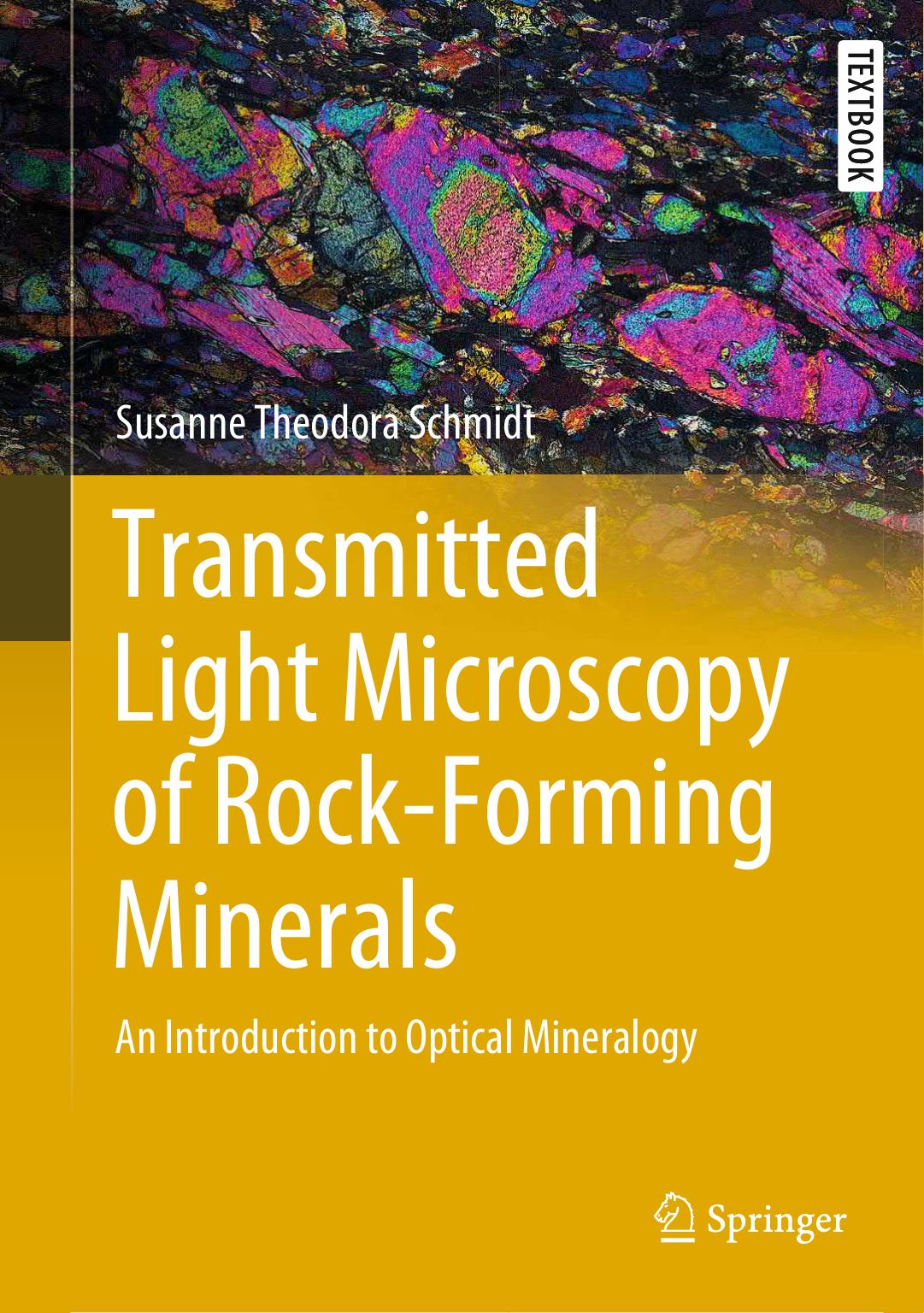 Transmitted Light Microscopy of Rock-Forming. Minerals An Introduction to Optical Mineralogy by Susanne Theodora Schmidt