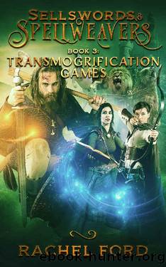 Transmogrification Games (Sellswords & Spellweavers Book 3) by Rachel Ford
