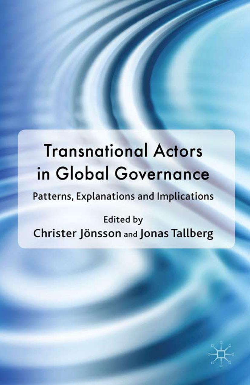 Transnational Actors in Global Governance: Patterns, Explanations and Implications by Christer Jönsson Jonas Tallberg (eds.)
