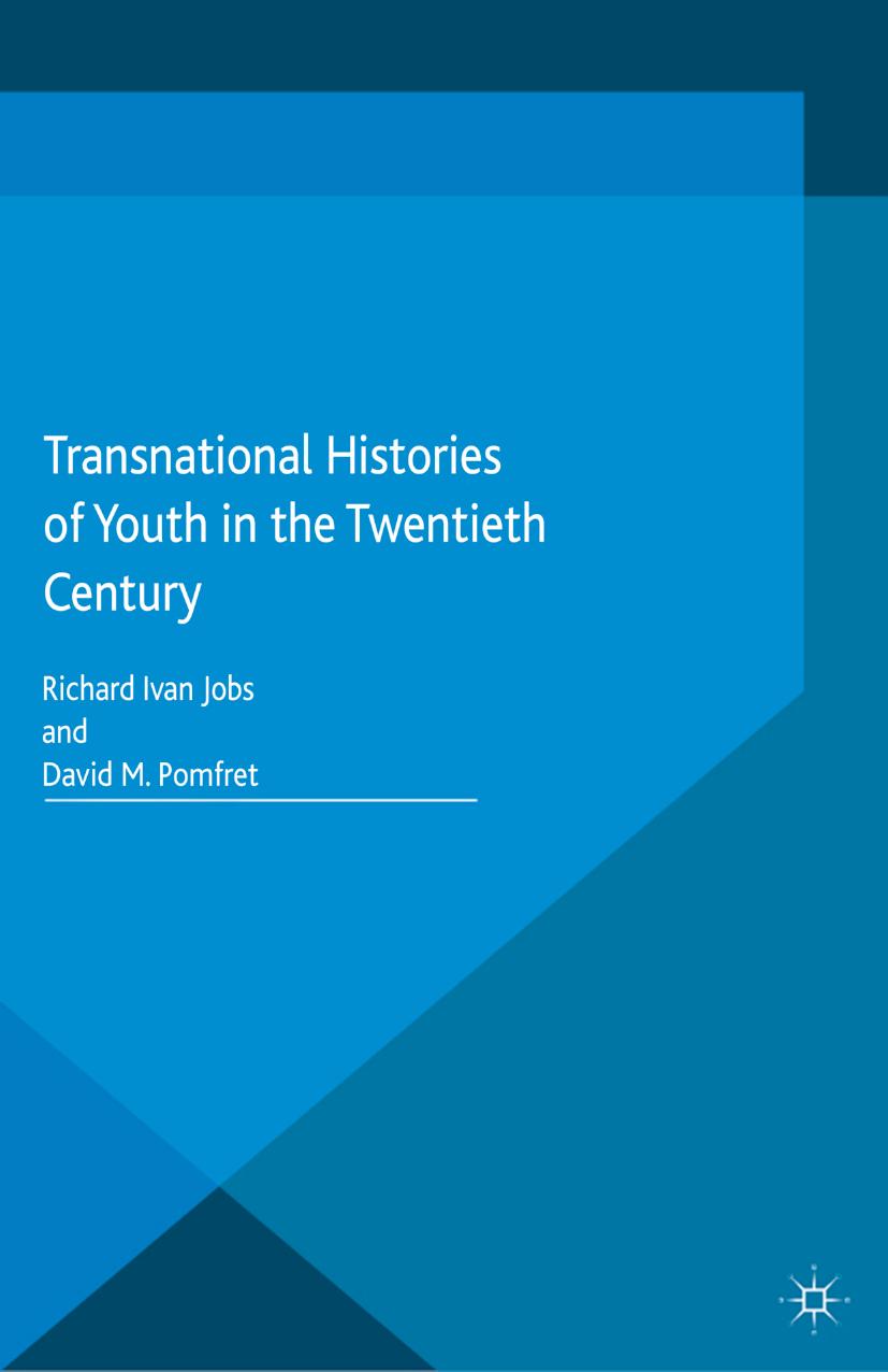 Transnational Histories of Youth in the Twentieth Century by Richard Ivan Jobs David M. Pomfret (eds.)