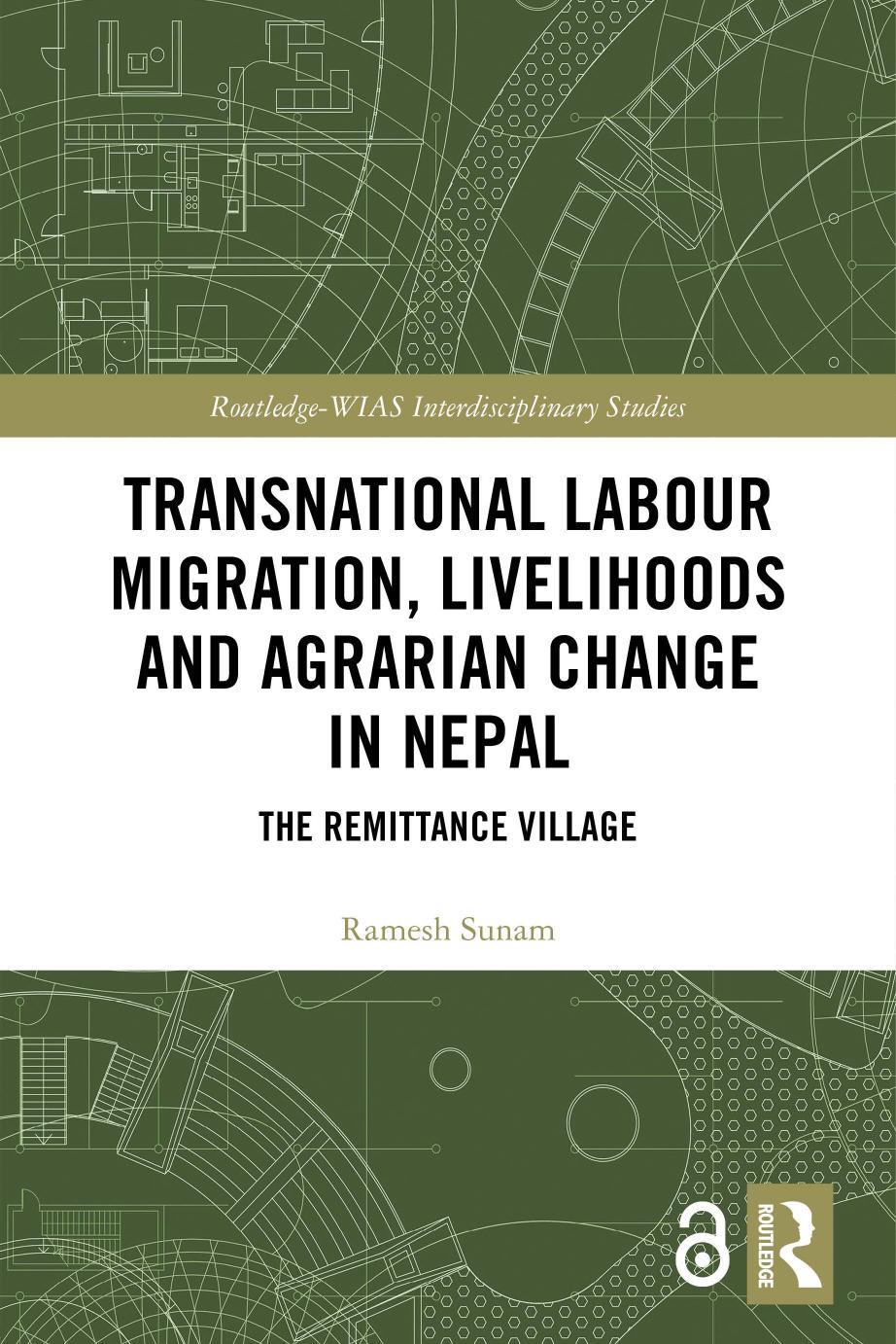 Transnational Labour Migration, Livelihoods and Agrarian Change in Nepal: The Remittance Village by Ramesh Sunam