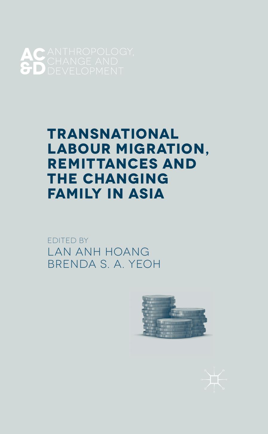 Transnational Labour Migration, Remittances and the Changing Family in Asia by Lan Anh Hoang Brenda S. A. Yeoh (eds.)