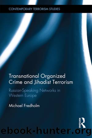 Transnational Organized Crime and Jihadist Terrorism: Russian-Speaking Networks in Western Europe by Michael Fredholm