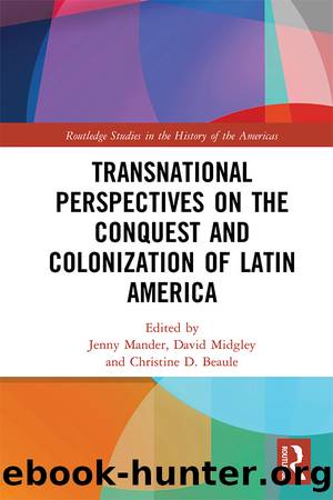 Transnational Perspectives on the Conquest and Colonization of Latin America by Jenny Mander David Midgley Christine Beaule