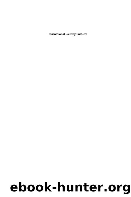 Transnational Railway Cultures: Trains in Music, Literature, Film, and Visual Art by Benjamin Fraser (editor); Steven D. Spalding (editor)