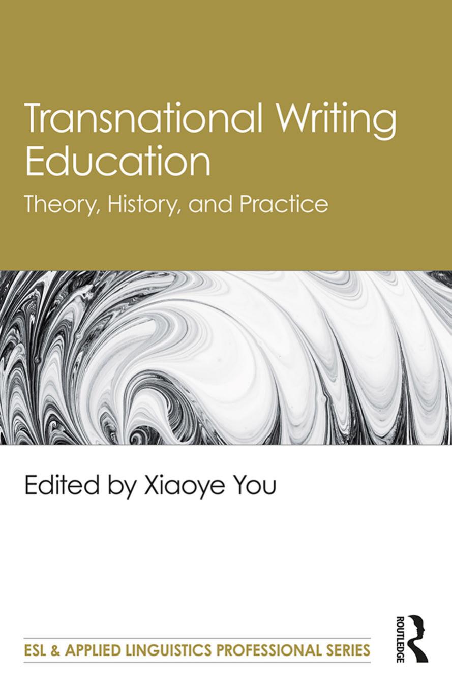 Transnational Writing Education: Theory, History, and Practice by Xiaoye You