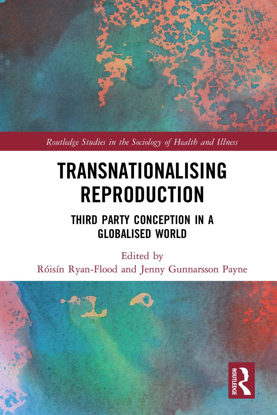 Transnationalising Reproduction: Third Party Conception in a Globalised World by Roisin Ryan Flood (editor) Jenny Gunnarsson Payne (editor)