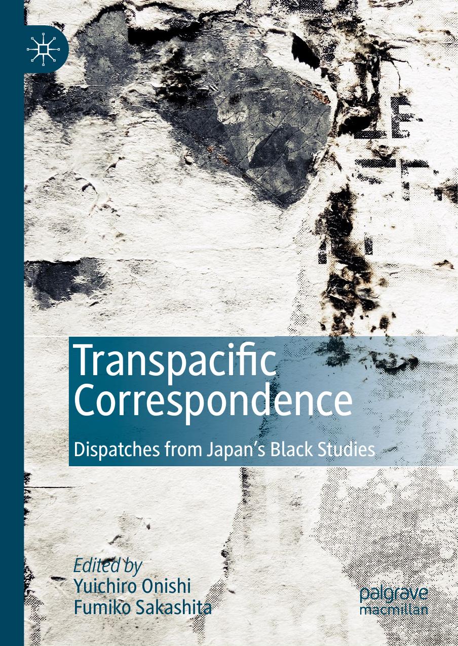Transpacific Correspondence: Dispatches from Japan's Black Studies by Yuichiro Onishi Fumiko Sakashita