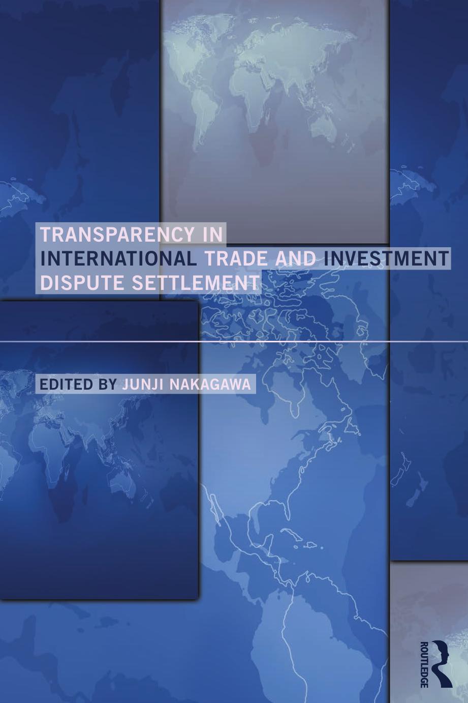 Transparency in International Trade and Investment Dispute Settlement by Junji Nakagawa