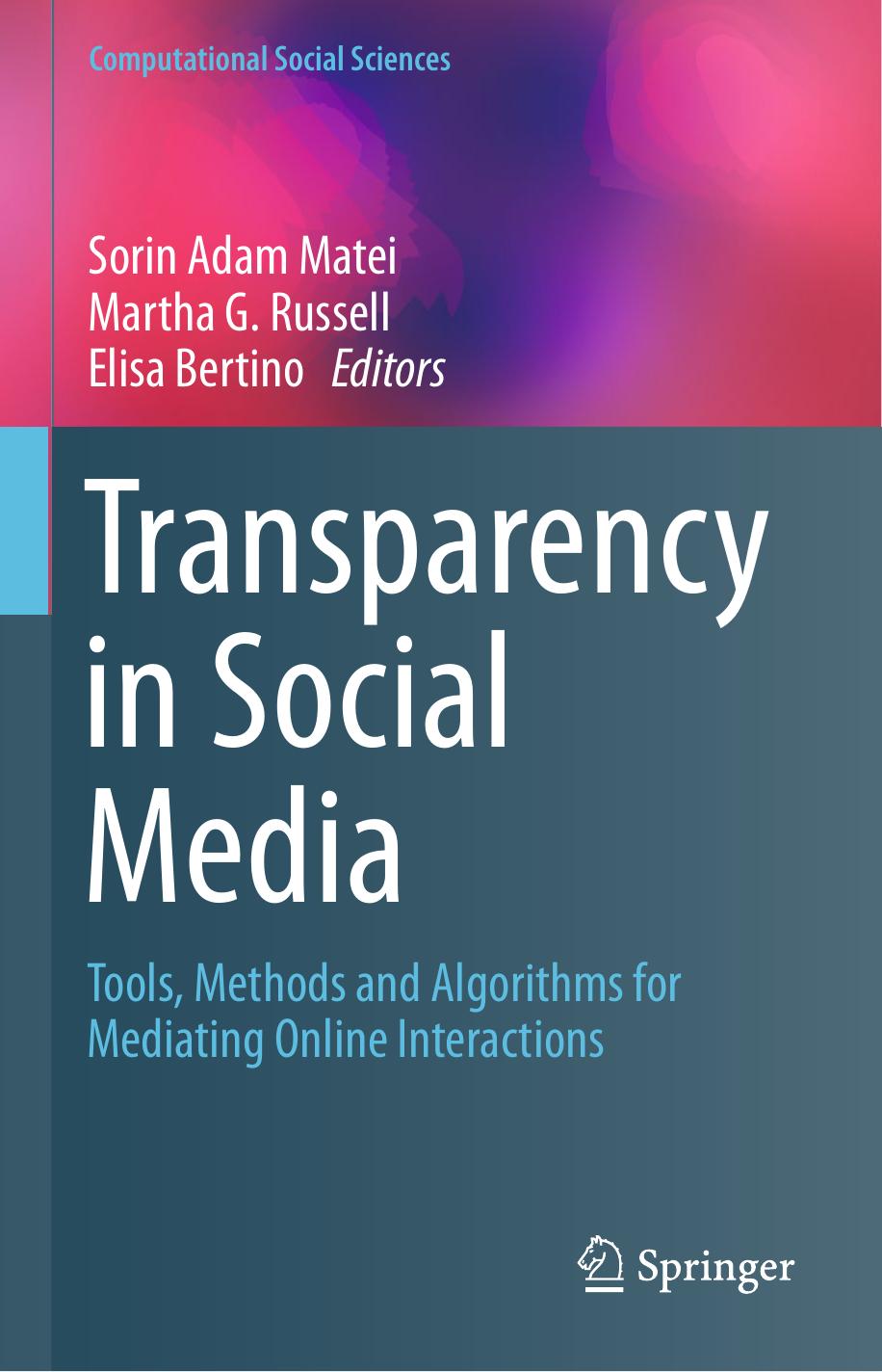 Transparency in Social Media: Tools, Methods and Algorithms for Mediating Online Interactions by Sorin Adam Matei Martha G. Russell Elisa Bertino (eds.)