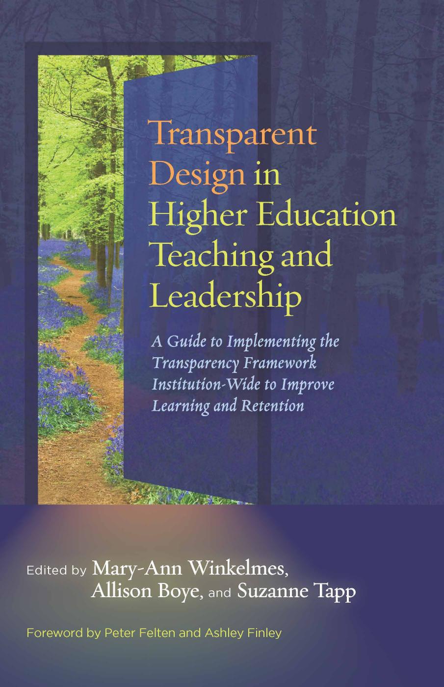Transparent Design in Higher Education Teaching and Leadership : A Guide to Implementing the Transparency Framework Institution-Wide to Improve Learning and Retention by Mary-Ann Winkelmes; Allison Boye; Suzanne Tapp; Peter Felten; Ashley Finley