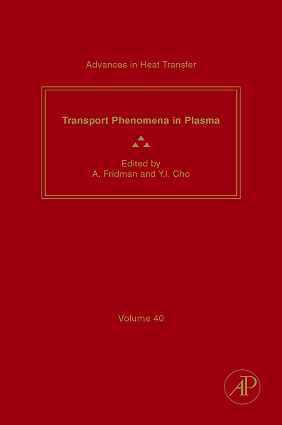 Transport Phenomena in Plasma, Vol. 40 by James P. Hartnett Alexander Fridman Young I. Cho George A. Greene Avram Bar-Cohen