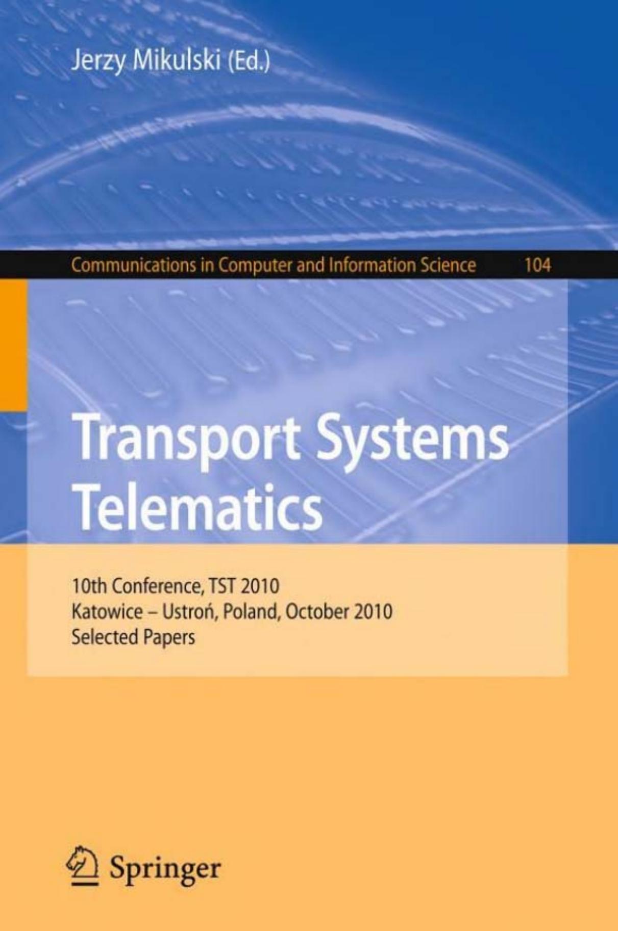 Transport Systems Telematics: 10th Conference, TST 2010, Katowice – Ustroń, Poland, October 20-23, 2010. Selected Papers by Adam Weintrit (auth.) Jerzy Mikulski (eds.)