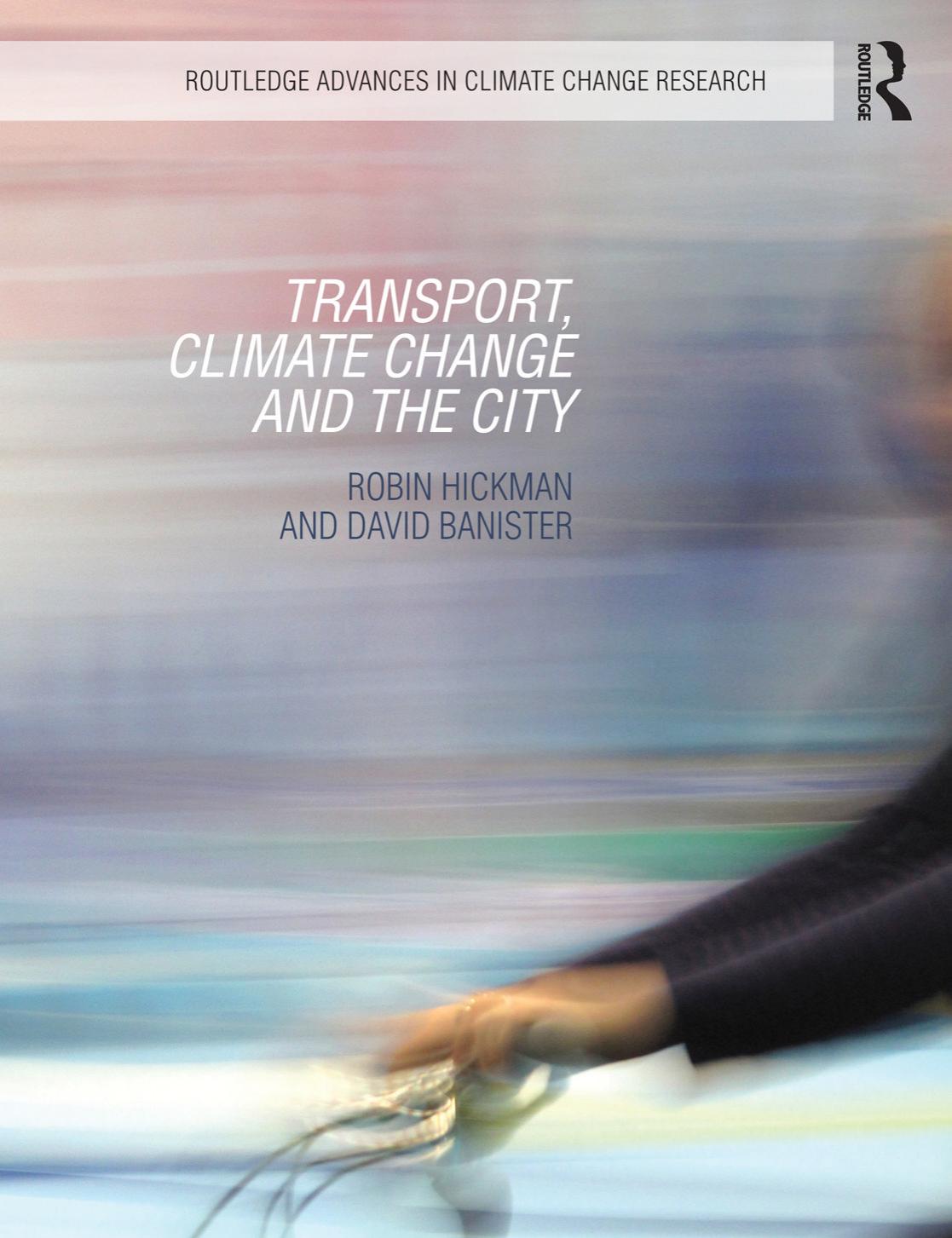Transport, Climate Change and the City (repost) by Robin Hickman and David Banister