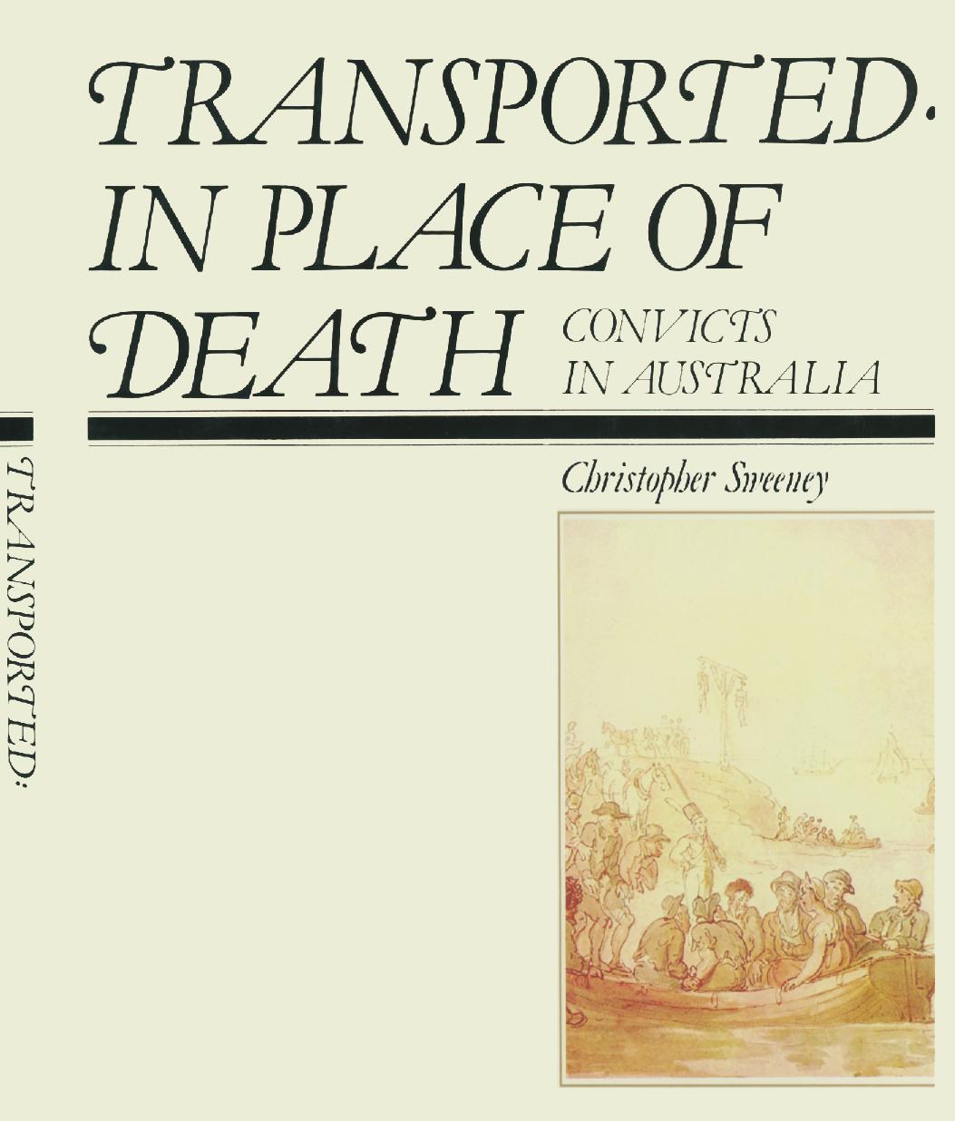 Transported: In Place of Death: Convicts in Australia by Christopher Sweeney (auth.)