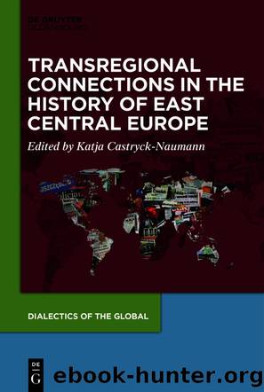 Transregional Connections in the History of East-Central Europe by Katja Castryck-Naumann