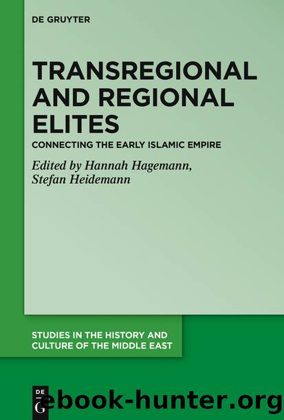 Transregional and Regional Elites â Connecting the Early Islamic Empire by Hannah-Lena Hagemann Stefan Heidemann