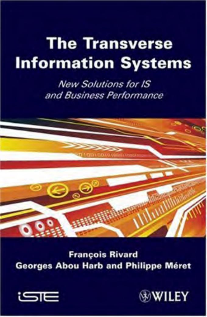 Transverse Information Systems: New Solutions for IS and Business Performance by Francois Rivard Georges Abou Harb Philippe Meret