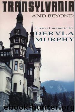 Transylvania and Beyond by Dervla Murphy