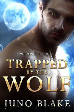 Trapped By The Wolf (Werewolf Fever #1) by Juno Blake