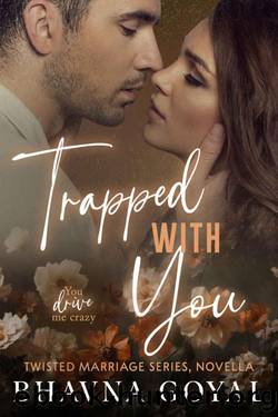 Trapped With You: You drive me crazy by Bhavna Goyal