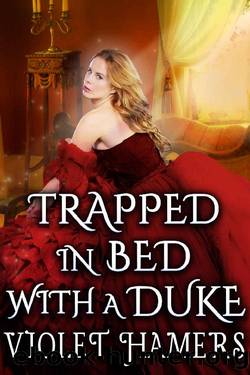 Trapped in Bed with a Duke: A Steamy Historical Regency Romance Novel by Violet Hamers