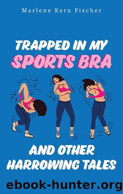 Trapped in My Sports Bra and Other Harrowing Tales by Unknown