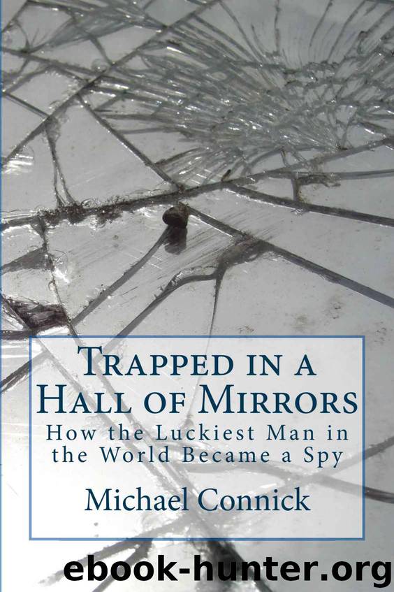 Trapped in a Hall of Mirrors: How The Luckiest Man in the World Became a Spy by Michael Connick