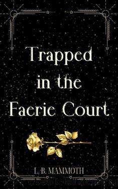 Trapped in the Faerie Court (Faerie Lovers Series Book 3) by L. B. Mammoth